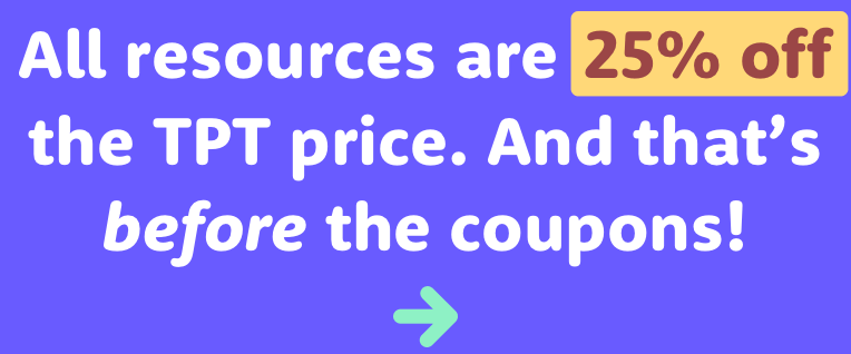 Label reading "All resources are 25% off the TPT price. And that's before the coupons!"