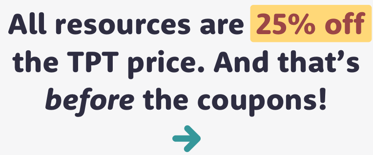 Banner reading: "All resources are 25% off the TPT price. And that's before the coupons!"